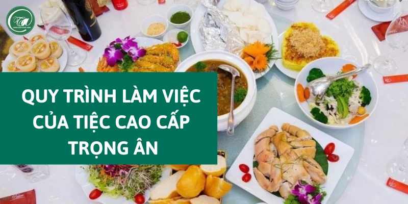 Quy trình làm việc của Tiệc Cao Cấp Trọng Ân Quy trình làm việc của Tiệc Cao Cấp Trọng Ân