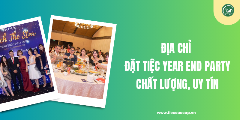 Địa chỉ đặt tiệc Year End Party chất lượng, uy tín