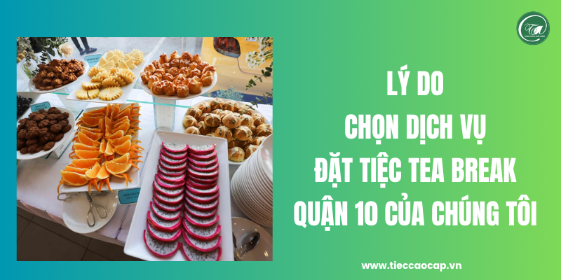 Lý do khách hàng chọn đặt tiệc tea break ở quận 10 tại công ty