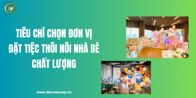 Tiêu chí chọn đơn vị đặt tiệc thôi nôi Nhà Bè 