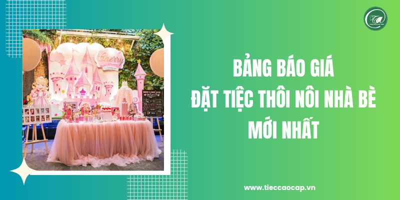Bảng giá đặt tiệc thôi nôi Nhà Bè cập nhật chi tiết