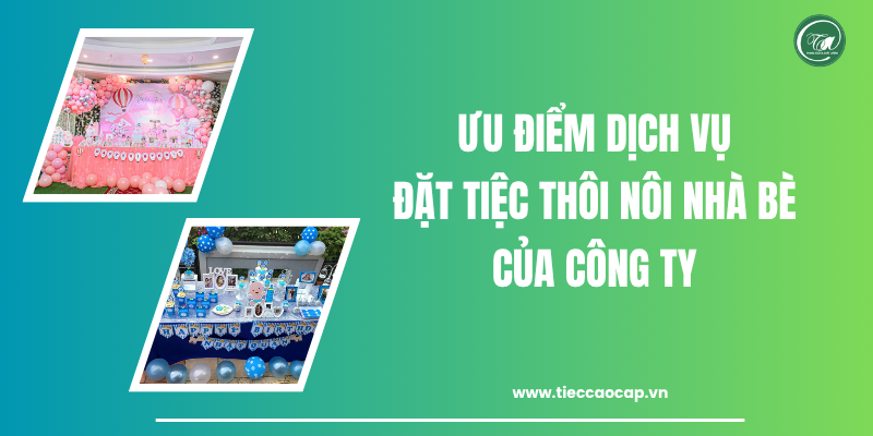 Ưu điểm dịch vụ đặt tiệc thôi nôi của công ty