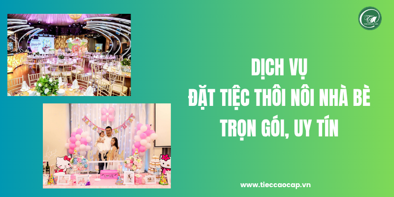 Dịch vụ đặt tiệc thôi nôi Nhà Bè trọn gói, nhanh chóng