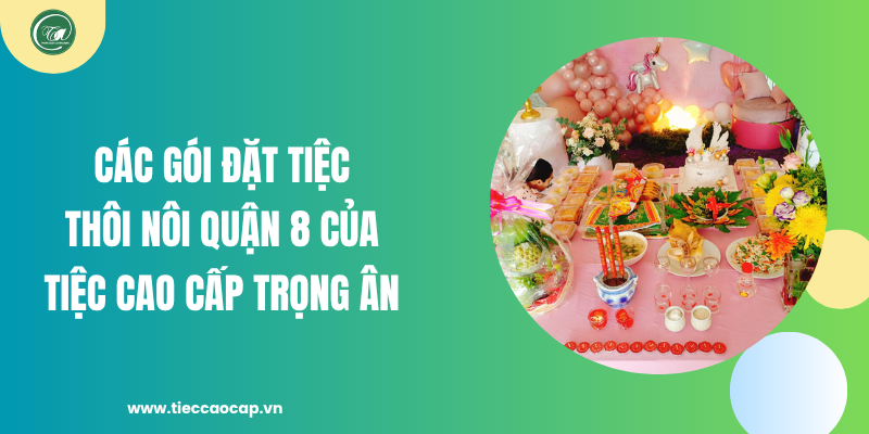 Các gói dịch vụ đặt tiệc thôi nôi của công ty