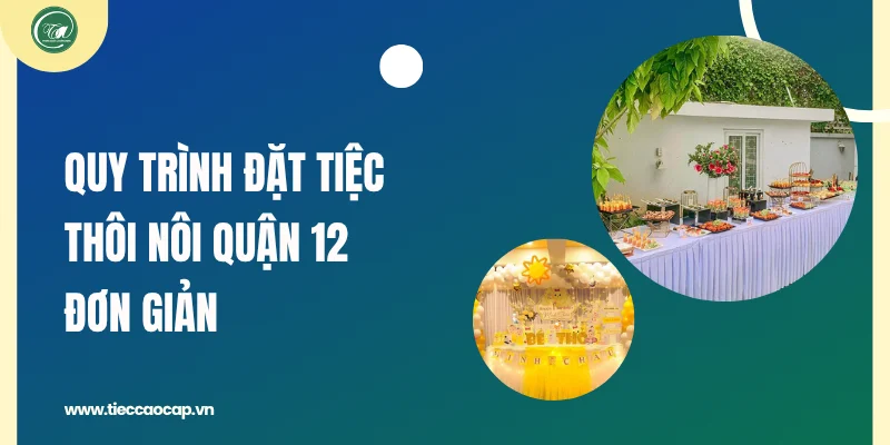 Quy trình đặt tiệc thôi nôi quận 12 đơn giản tại công ty Quy trình đặt tiệc thôi nôi quận 12 đơn giản tại công ty