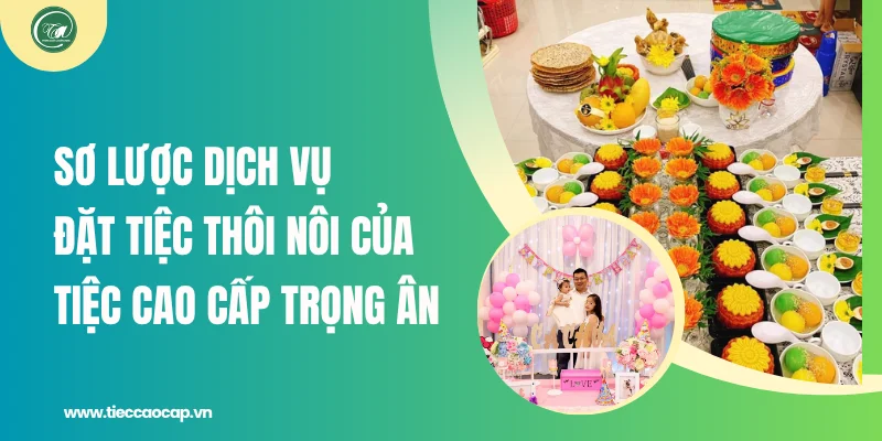 Sơ lược dịch vụ đặt tiệc thôi nôi của Tiệc Cao Cấp Trọng Ân Sơ lược dịch vụ đặt tiệc thôi nôi của Tiệc Cao Cấp Trọng Ân