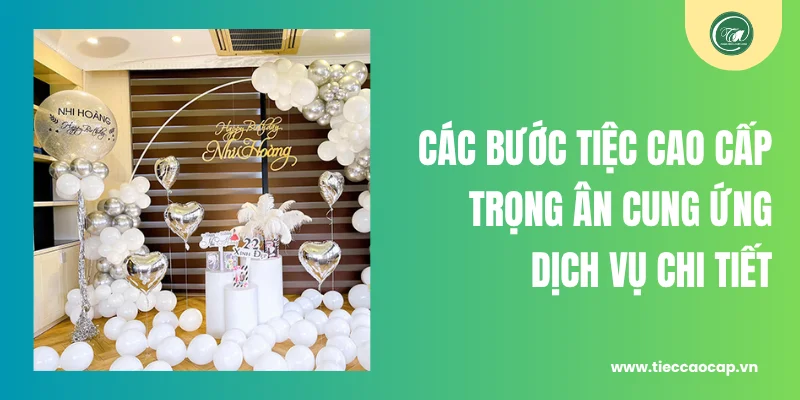 Các bước Tiệc Cao Cấp Trọng Ân cung ứng dịch vụ chi tiết