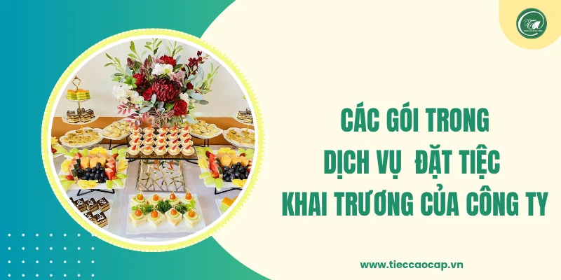 Các gói trong dịch vụ đặt tiệc khai trương của công ty