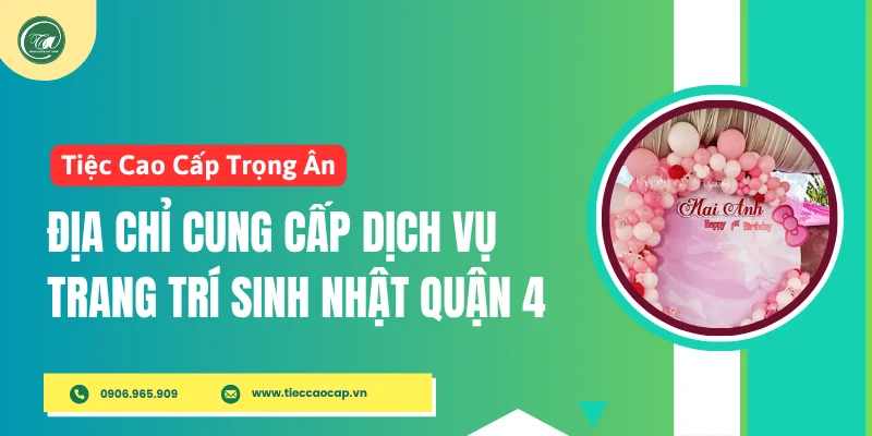 Địa chỉ cung cấp dịch vụ trang trí sinh nhật quận 4 uy tín