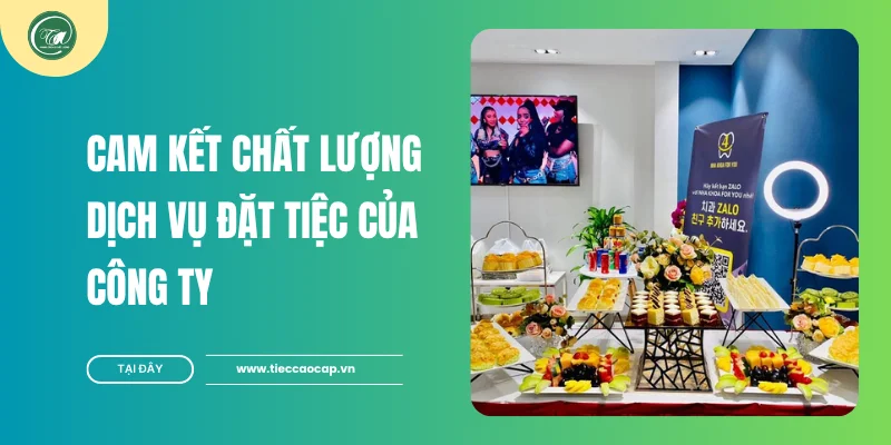 Cam kết chất lượng dịch vụ đặt tiệc khai trương quận 6