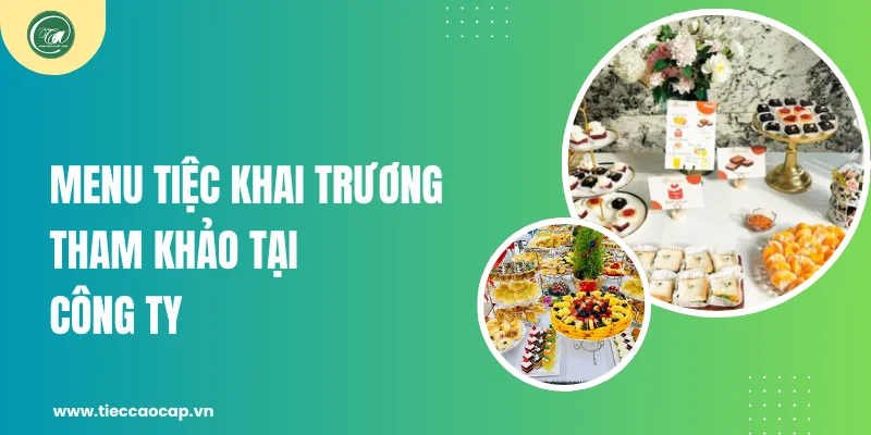 Menu tiệc khai trương tham khảo tại công ty