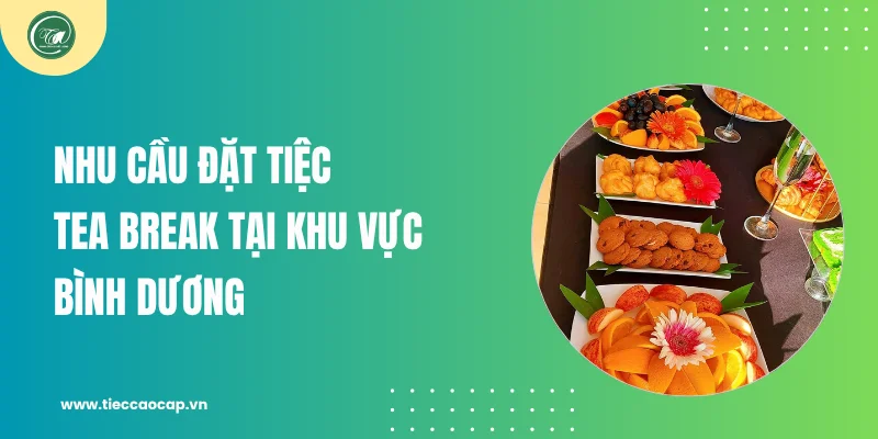 Nhu cầu đặt tiệc tea break tại khu vực Bình Dương