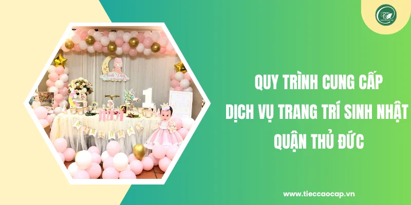 Quy trình cung cấp dịch vụ trang trí sinh nhật quận Thủ Đức