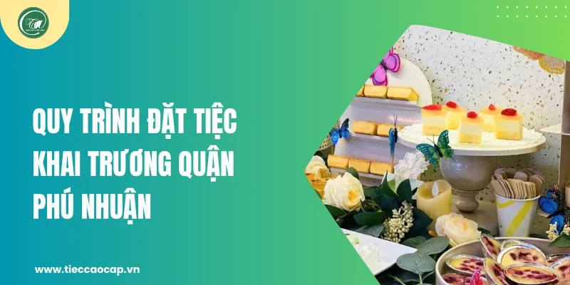 Quy trình đặt tiệc khai trương quận Phú Nhuận