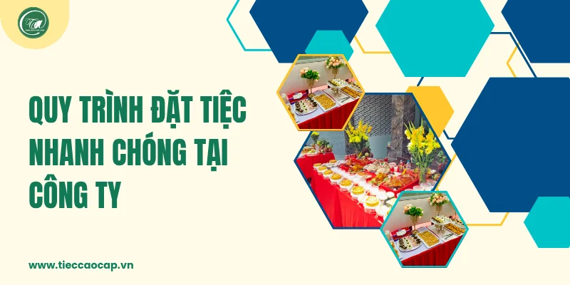 Quy trình đặt tiệc nhanh chóng tại công ty