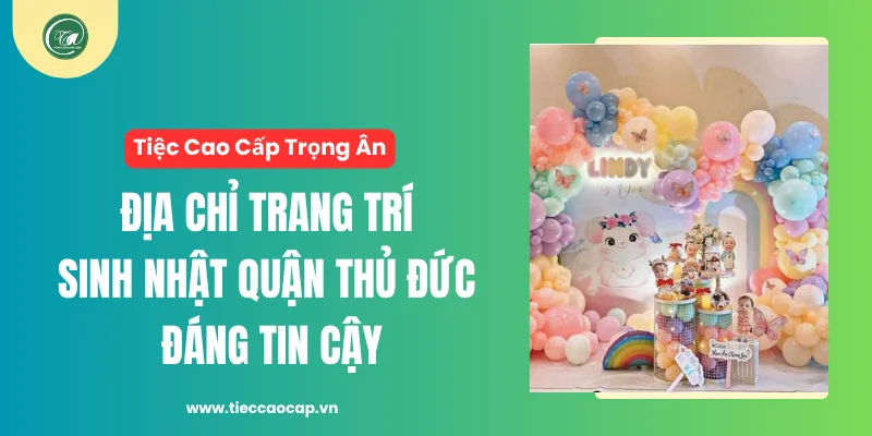 Tiệc Cao Cấp Trọng Ân - Địa chỉ trang trí tiệc sinh nhật uy tín
