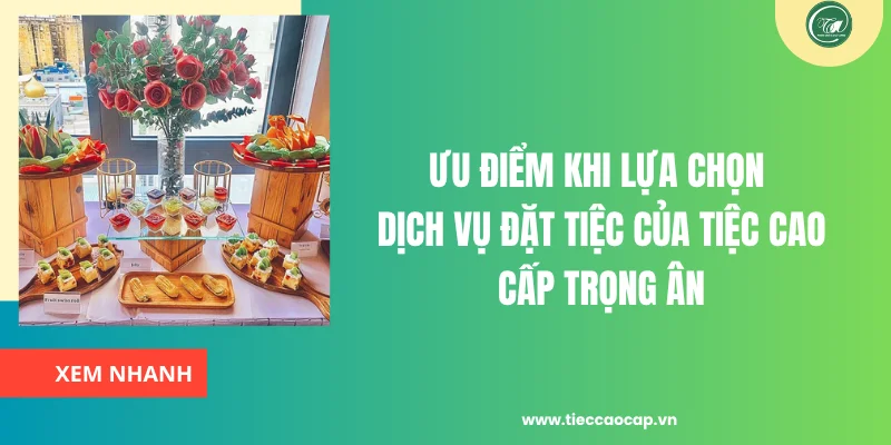 Ưu điểm khi lựa chọn dịch vụ đặt tiệc của Tiệc Cao Cấp Trọng Ân