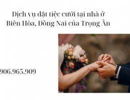 Dịch vụ đặt tiệc cưới tại nhà ở Biên Hòa Đồng Nai